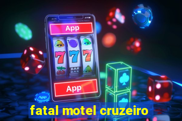 fatal motel cruzeiro